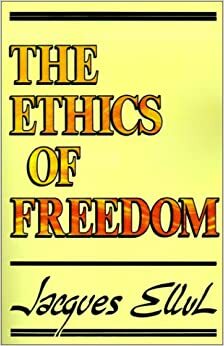 The Ethics of Freedom by Jacques Ellul