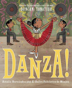 Danza!: Amalia Hernández and El Ballet Folklórico de México by Duncan Tonatiuh