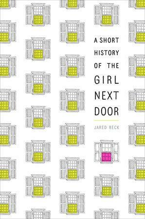 A Short History of the Girl Next Door by Jared Reck