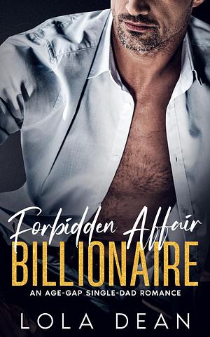 Forbidden Affair Billionaire: An Age-Gap Single-Dad Romance by Lola Dean, Lola Dean