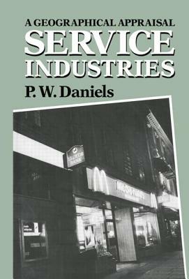 Service Industries: A Geographical Appraisal by Peter W. Daniels