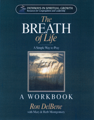 Breath of Life: A Simple Way to Pray Workbook by Ron DelBene, Mary Montgomery, Herb Montgomery