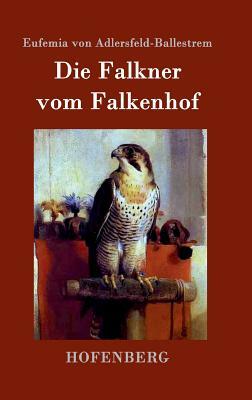 Die Falkner vom Falkenhof by Eufemia Von Adlersfeld-Ballestrem