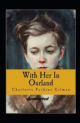 With Her in Ourland Annotated by Charlotte Perkins Gilman