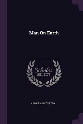 Man on Earth by Jacquetta Hawkes