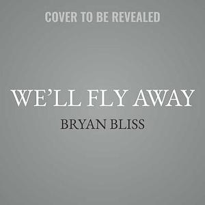 We'll Fly Away by Bryan Bliss