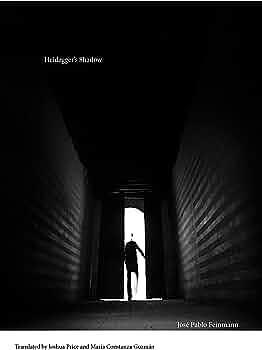 Heidegger's Shadow by José Pablo Feinmann, José Pablo Feinmann