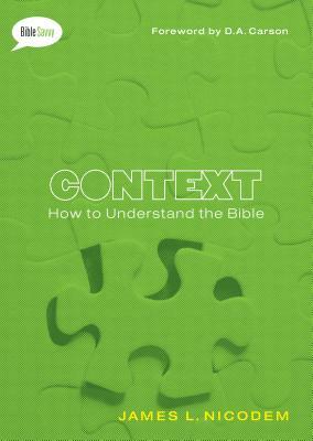 Context: How to Understand the Bible by James L. Nicodem