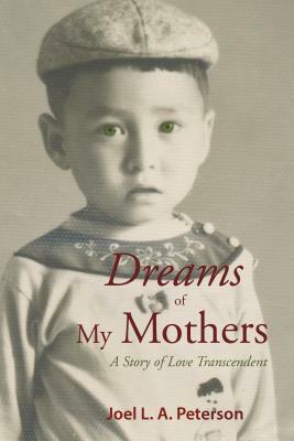Dreams of My Mothers: A Story of Love Transcendent by Joel L. a. Peterson