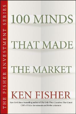 100 Minds That Made the Market by Kenneth L. Fisher
