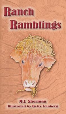 Ranch Ramblings: Seven years of adventure on a windswept ranch in northeastern Oklahoma. by M. J. Sherman