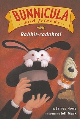 Rabbit-cadabra! by James Howe, Jeff Mack