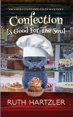 Confection is Good for the Soul: An Amish Cupcake Cozy Mystery by Ruth Hartzler