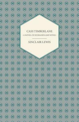 Cass Timberlane: A Novel of Husbands and Wives by Sinclair Lewis