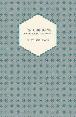 Cass Timberlane: A Novel of Husbands and Wives by Sinclair Lewis