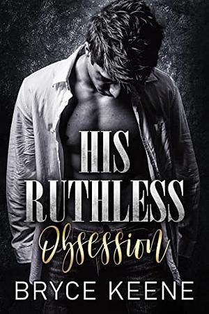 His Ruthless Obsession: Dark Mafia Romance by Bryce Keene