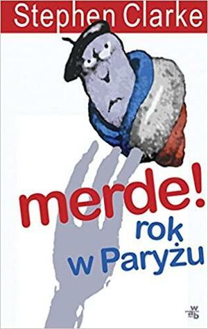 Merde! rok w Paryżu by Stephen Clarke