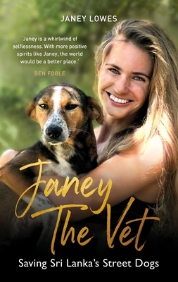 Janey the Vet: Saving Sri Lanka's Street Dogs by Janey Lowes