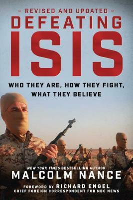 Defeating Isis: Who They Are, How They Fight, What They Believe by Malcolm Nance