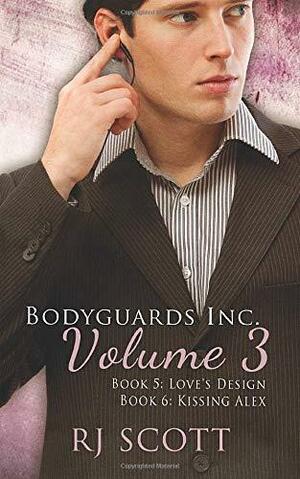 Bodyguards Inc. Volume 3: Love's Design / Kissing Alex by RJ Scott