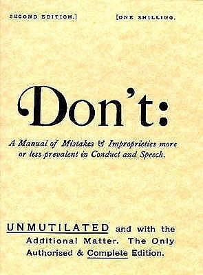 Don't: Manual of Mistakes and Improprieties More or Less Prevalent in Conduct and Speech by Censor, Censor