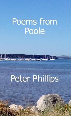 Poems from Poole by Peter Phillips