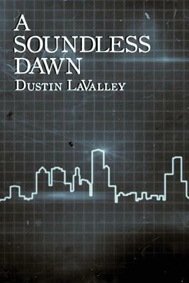 A Soundless Dawn by Dustin Lavalley