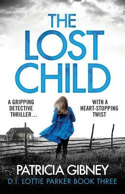 The Lost Child: A Gripping Detective Thriller with a Heart-Stopping Twist by Patricia Gibney