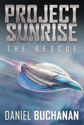Project Sunrise: The Rescue by Daniel Buchanan