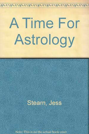 A Time For Astrology by Jess Stearn