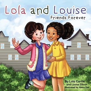 Lola & Louise: Friends Forever by Louise Ellison, Lola Carlile