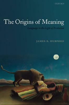 The Origins of Meaning by James R. Hurford
