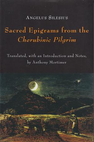 Sacred Epigrams from the Cherubinic Pilgrim by Angelus Silesius