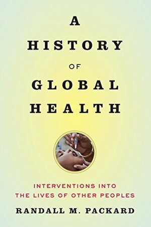 A History of Global Health by Randall M. Packard