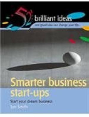 Smarter business start-ups: Tips and techniques to start your dream business by Jon Smith