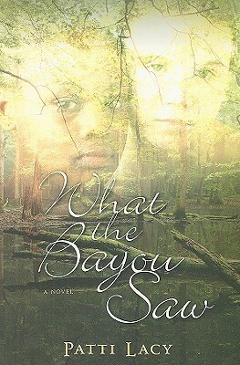 What the Bayou Saw by Patti Lacy