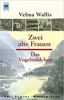 Zwei Alte Frauen / Das Vogelmädchen by Velma Wallis, Jim Grant