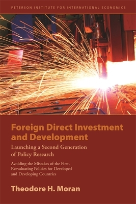 Foreign Direct Investment and Development: The New Policy Agenda for Developing Countries and Economies in Transition by Theodore Moran