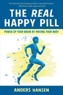 The Real Happy Pill: Power Up Your Brain by Moving Your Body by Anders Hansen