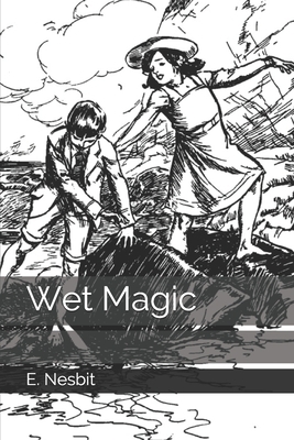 Wet Magic by E. Nesbit