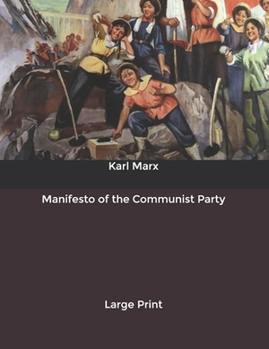 Manifesto of the Communist Party: Large Print by Karl Marx, Friedrich Engels