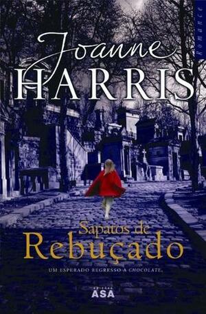 Sapatos de Rebuçado by Joanne Harris, Teresa Curvelo