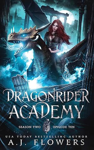 Dragonrider Academy: Season 2 Episode 10 by A.J. Flowers