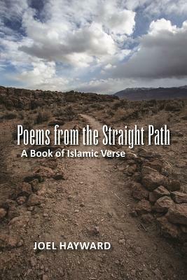 Poems from the Straight Path: A Book of Islamic Verse by Joel Hayward