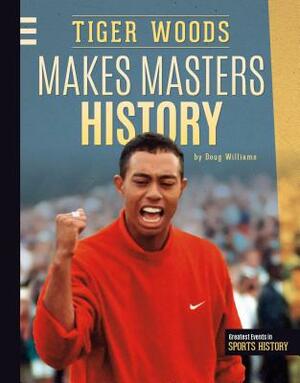 Tiger Woods Makes Masters History by Doug Williams