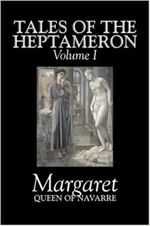 Tales of the Heptameron, Vol. I of V by Margaret, Queen of Navarre, Fiction, Classics, Literary, Action & Adventure by Marguerite de Navarre