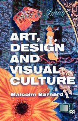 Art, Design and Visual Culture: An Introduction by Barnard, Malcolm Barnard