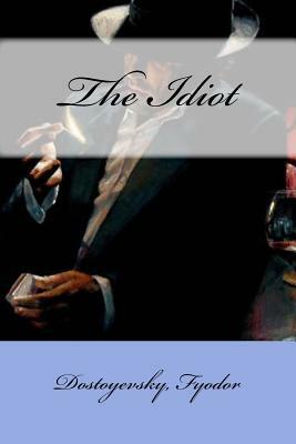 The Idiot by Fyodor Dostoevsky