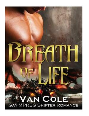 Breath Of Life: Gay MPREG Shifter Romance by Van Cole