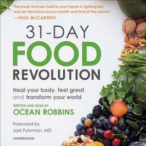 31-Day Food Revolution: Heal Your Body, Feel Great, and Transform Your World by Ocean Robbins